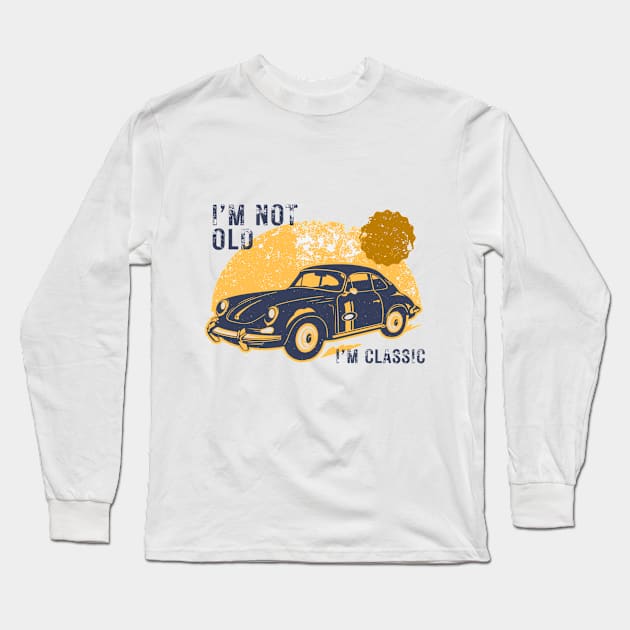 I'm not old I'm classic - vintage car Long Sleeve T-Shirt by Pop on Elegance